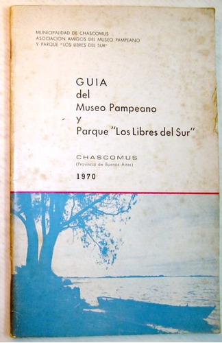 Guía Del Museo Pampeano Y Parque - Los Libres Del Sur. 1970.