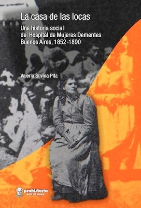 La Casa De Las Locas - Valeria Pita - Prohistoria