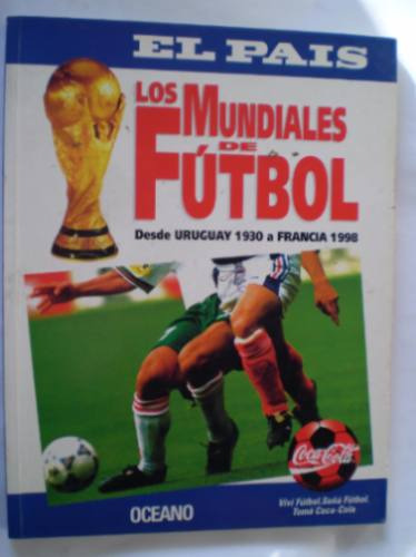 Libro Los Mundiales De Futbol Desde Uruguay 1930 Francia 98.