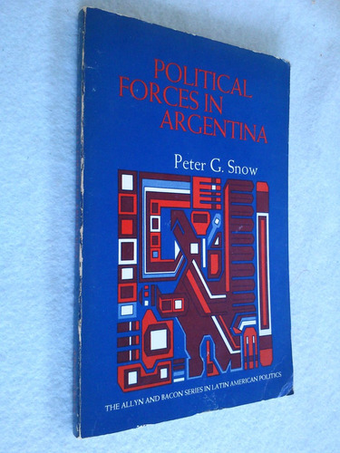 Political Forces In Argentina - Peter G. Snow