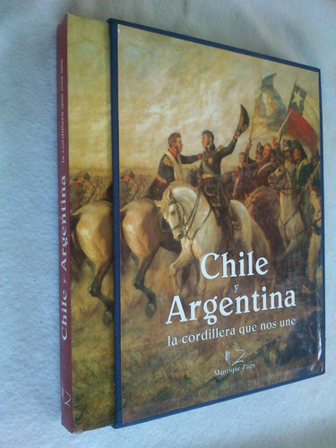 Chile Y Argentina La Cordillera Que Nos Une. Textos Aa. Vv.