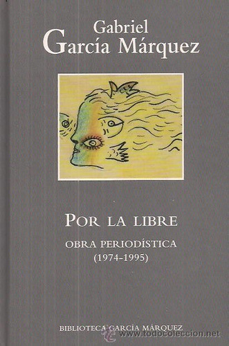 Por La Libre.gabriel García Márquez.obra Periodística.