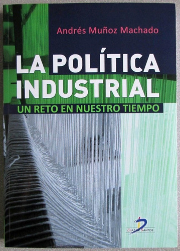 La Política Industrial. Reto En Nuestro Tiempo - Diaz De San