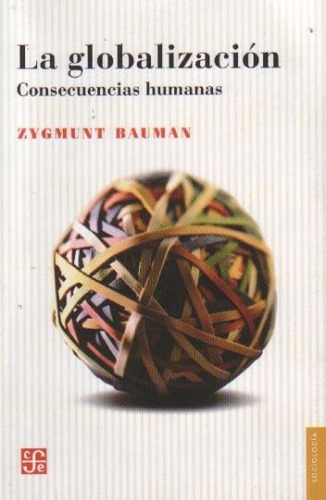 La Globalización. Consecuencias Humanas - Zygmunt Bauman