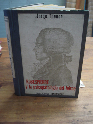Robespierre Y La Psicología Del Héroe Por Jorge Thenon