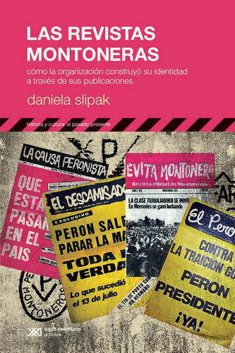 Las Revistas Montoneras, Daniela Slipak, Ed. Siglo Xxi