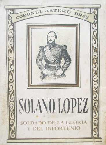 Guerra Paraguay Solano Lopez-soldado De La Gloria Infortunio