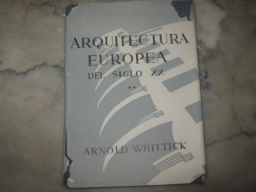 Arquitectura Europea Del Siglo Xx,tomo 2 Arnold  Whittick
