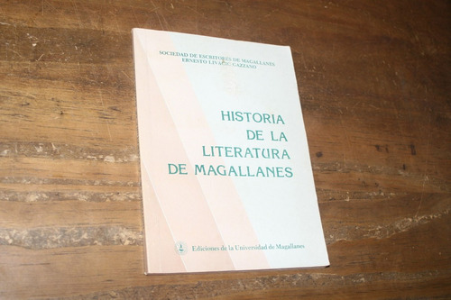 Livacic Gazzano - Historia De La Literatura De Magallanes