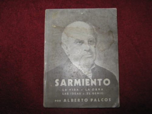 Sarmiento Por Alberto Palcos. Edit. El Ateneo,bs. As. 1938