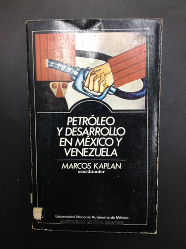 Petróleo Y Desarrollo En México Y Venezuela - Marcos Kaplan