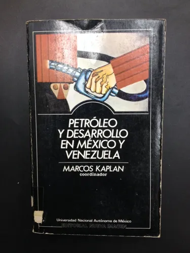 Petróleo Y Desarrollo En México Y Venezuela - Marcos Kaplan (Usado)