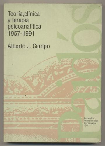 Teoría, Clínica Y Terapia Psicoanalítica 1957-1991 A. Campo