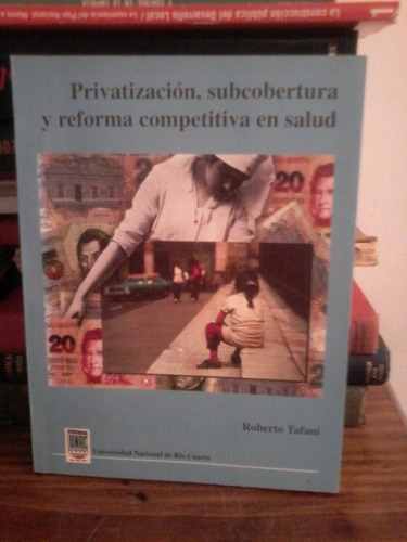 Privatización, Subcobertura Y Reforma Competitiva En Salud