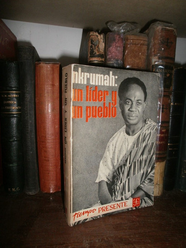Kwame Nkrumah: Un Lider, Un Pueblo. Memorias. Ghana. Africa