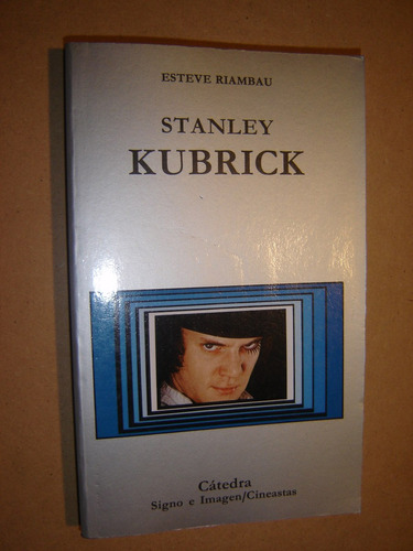 Stanley Kubrick,por Esteve Riambau, Catedra/cineastas 1990
