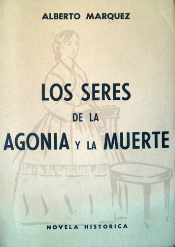 Alberto Marquez Los Seres De La Agonia Y La Muerte