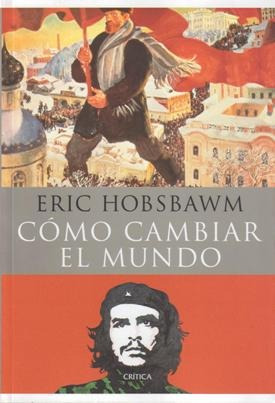 Cómo Cambiar El Mundo - Eric Hobsbawm