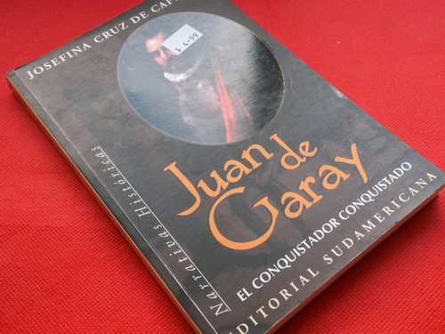 Juan De Garay El Conquistador Conquistado De Caprile Excelen