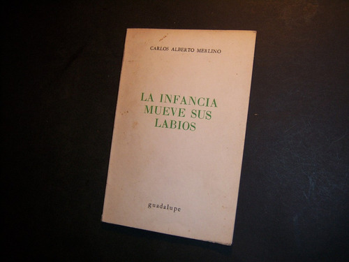 La Infancia Mueve Sus Labios . Carlos Alberto Merlino