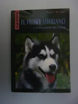 Comprar El Husky Siberiano Y Otros Perros Del Ártico Por Rosa Azar 