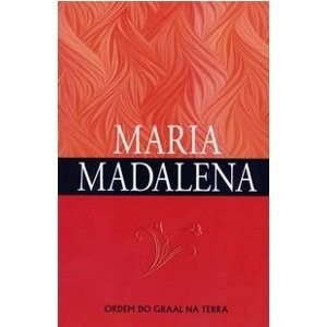 Maria Madalena - Ordem Do Graal Na Terra