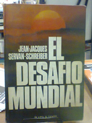El Desafio Mundial. Jean-jacques Servan-schreiber. Plaza & J