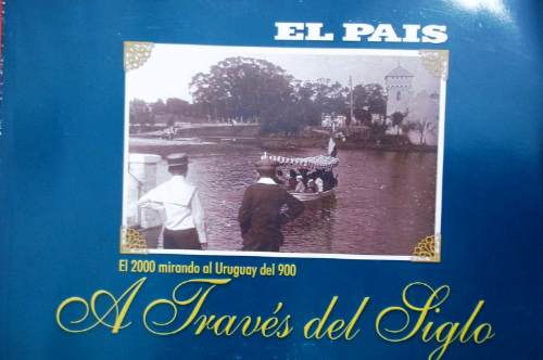 Libro - A Traves Del Siglo- Fotografias Año 1900- El Pais - (Usado)