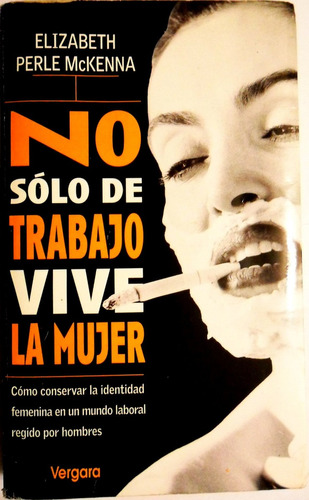 No Solo De Trabajo Vive La Mujer Elizabeth Perle Mc Kenna