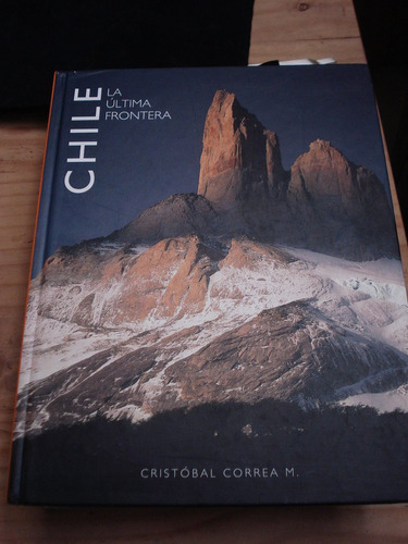 Chile, La Última Frontera - Cristóbal Correa M.