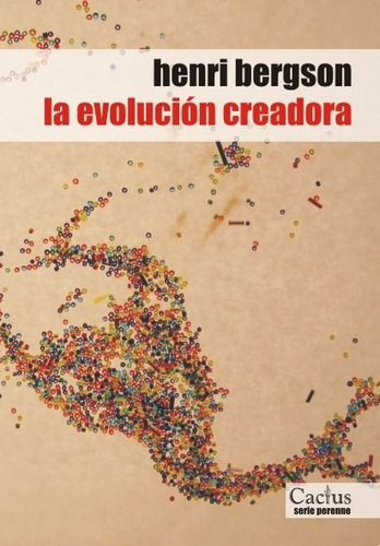 La Evolucion Creadora. Henri Bergson. Cactus