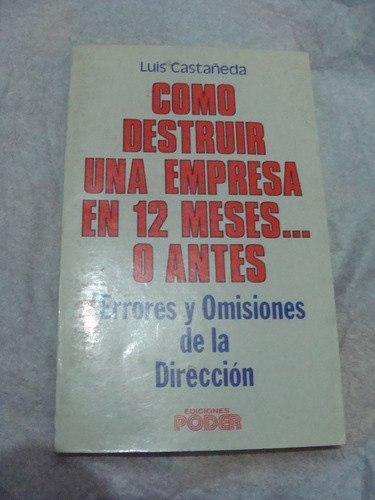 Libro Como Destruir Una Empresa En 12 Meses ¿. O Antes, Luis