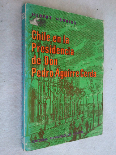 Chile En La Presidencia De Don Pedro Aguirre Cerda. Herring