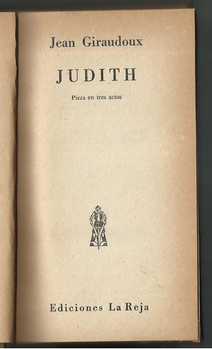 Giraudoux Jean: Judith. Pieza En Tres Actos. 1956