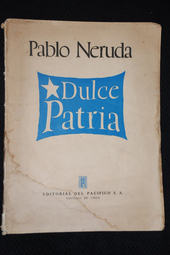 Pablo Neruda Dulce Patria 1949 Canto General Poesia