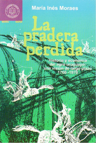 La  Pradera Perdida Historia Y Economia Del Agro Uruguayo