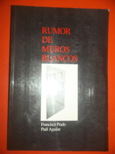 Rumor De Muros Blancos De Francisco Prado / Paúl Aguilar