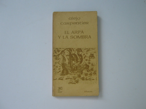 El Arpa Y La Sombra,por Alejo Carpentier,siglo Xxi, 1980