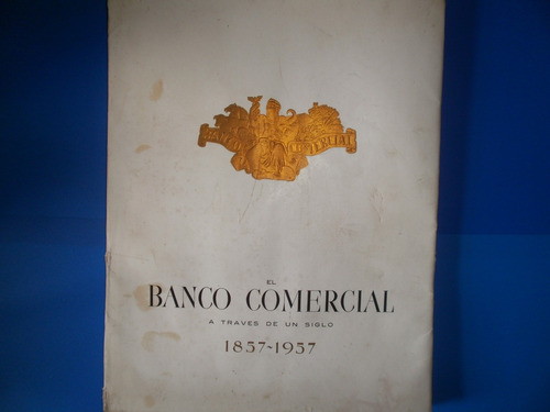 Libro 100 Años Del Banco Comercial 1857-1957 - Edicion 1957