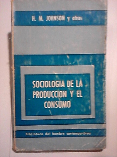 Sociología De La Producción Y El Consumo -h. M. Johnson-1967