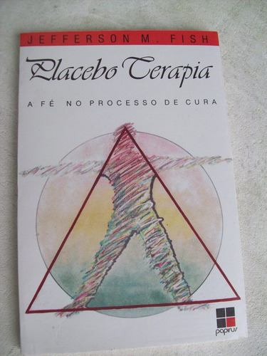 Livro: Placebo Terapia - A Fé No Processo De Cura - J.m.fish