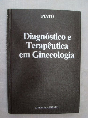 Diagnóstico E Terapêutica Em Ginecologia - Sebastião Piato