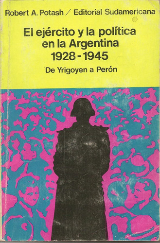 El Ejército Y La Política En La Argentina 1928/1945 - Potash