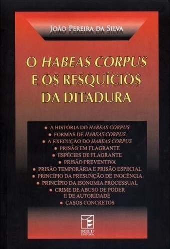 O Habeas Corpus E Os Resquícios Da Ditadura 1ª Ed 2013 João