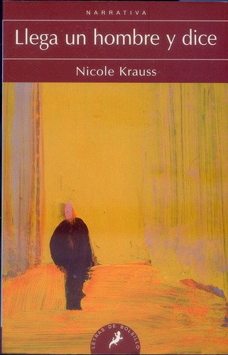 Nicole Krauss -  Llega Un Hombre Y Dice