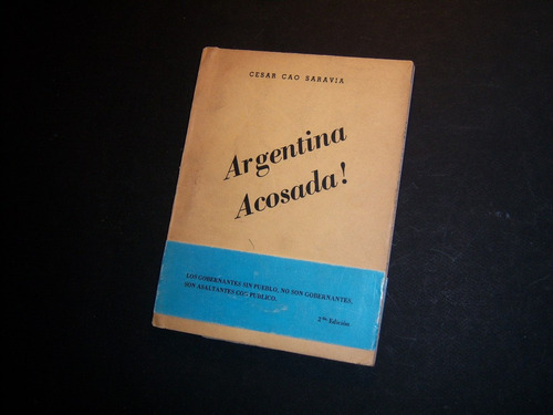 Argentina Acosada . César Cao Saravia . Aia0ad