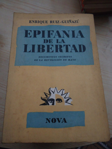 Ruiz-guiñazú Enrique  Epifanía De La Libertad. Ed. Nova