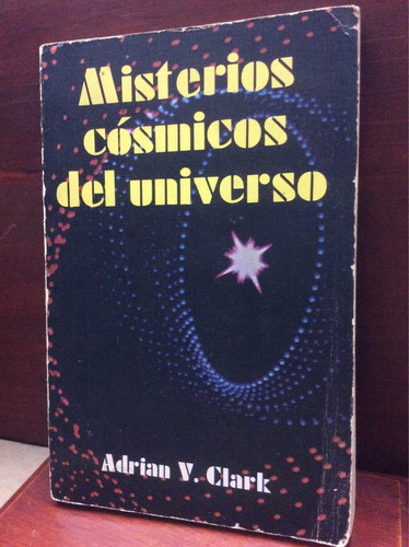 Misterios Cósmicos Del Universo - Adrián V. Clark