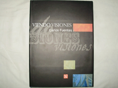 Viendo Visiones Carlos Fuentes F.c.e. Arte Ensayo Literatura