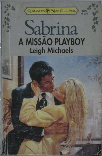 A Missão Playboy Romance Sabrina Leigh Michaels - Nº. 1023